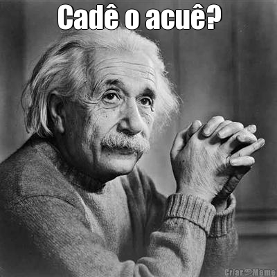 Cad� o acu�? 