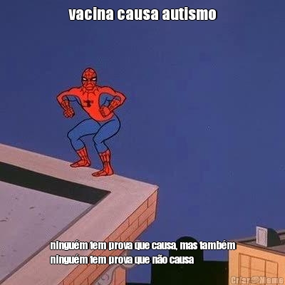 vacina causa autismo ningu�m tem prova que causa, mas tamb�m
ningu�m tem prova que n�o causa