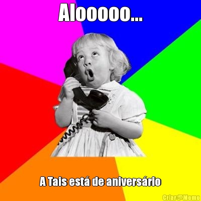 Alooooo... A Tais est� de anivers�rio