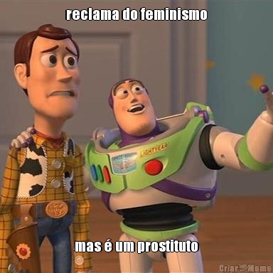 reclama do feminismo mas � um prostituto
