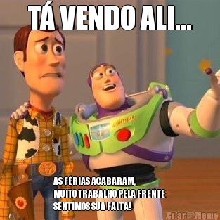 T� VENDO ALI... AS F�RIAS ACABARAM,
MUITO TRABALHO PELA FRENTE
SENTIMOS SUA FALTA!