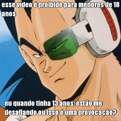 esse v�deo � proibido para menores de 18
anos eu quando tinha 13 anos: est�o me
desafiando ou isso � uma provoca��o?