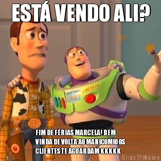 EST� VENDO ALI? FIM DE F�RIAS MARCELA! BEM
VINDA DE VOLTA AO MANICOMIO OS
CLIENTES TE AGUARDAM KKKKK