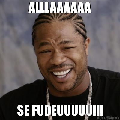 ALLLAAAAAA SE FUDEUUUUU!!!