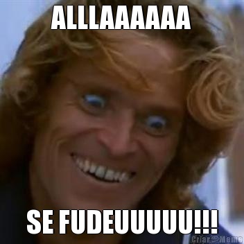 ALLLAAAAAA SE FUDEUUUUU!!!