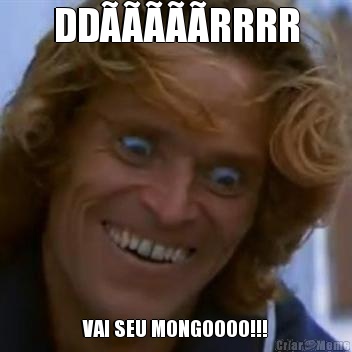 DD�����RRRR VAI SEU MONGOOOO!!!