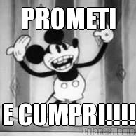 PROMETI E CUMPRI!!!!
