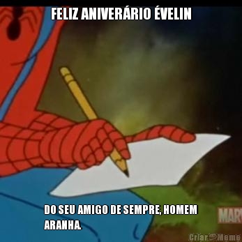 FELIZ ANIVER�RIO �VELIN DO SEU AMIGO DE SEMPRE, HOMEM
ARANHA.