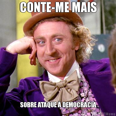 CONTE-ME MAIS SOBRE ATAQUE � DEMOCRACIA