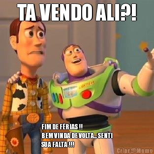 TA VENDO ALI?! FIM DE F�RIAS !!
BEM VINDA DE VOLTA... SENTI
SUA FALTA !!!