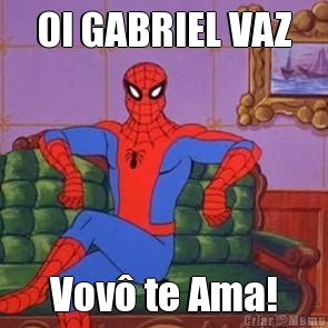 OI GABRIEL VAZ Vov� te Ama!