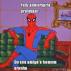 Feliz anivers�rio
professor De seu amigo o homem
aranha