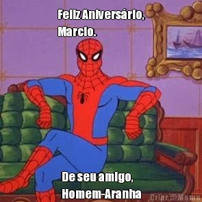 Feliz Anivers�rio,
Marcio. De seu amigo,
Homem-Aranha