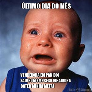 �LTIMO DIA DO M�S VENDEDORA EM P�NICO!
SALVE UM EMPREGO. ME AJUDE A
BATER MINHA META!
