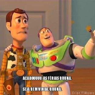  ACABOUUUU, AS F�RIAS BRUNA.

SEJA BEM VINDA, BRUNA.