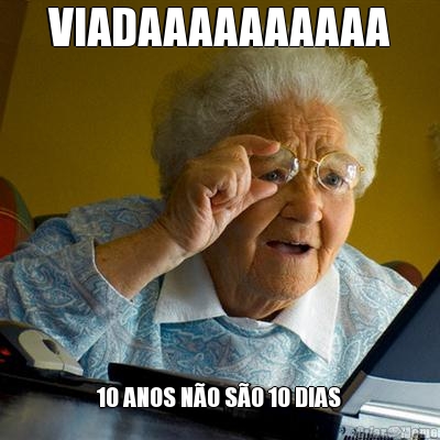 VIADAAAAAAAAAA 10 ANOS N�O S�O 10 DIAS