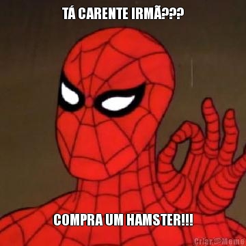 T� CARENTE IRM�??? COMPRA UM HAMSTER!!!