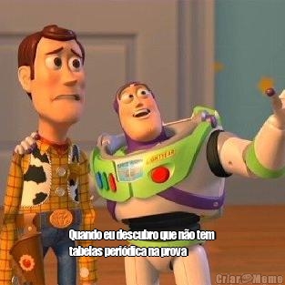  Quando eu descubro que n�o tem
tabelas peri�dica na prova 