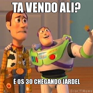 TA VENDO ALI? � OS 30 CHEGANDO JARDEL