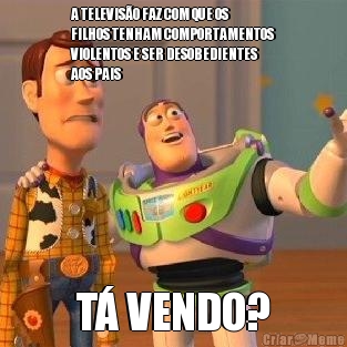 A TELEVIS�O FAZ COM QUE OS
FILHOS TENHAM COMPORTAMENTOS
VIOLENTOS E SER DESOBEDIENTES
AOS PAIS T� VENDO?