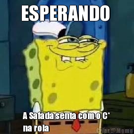 ESPERANDO  A Safada senta com o C*
na rola 