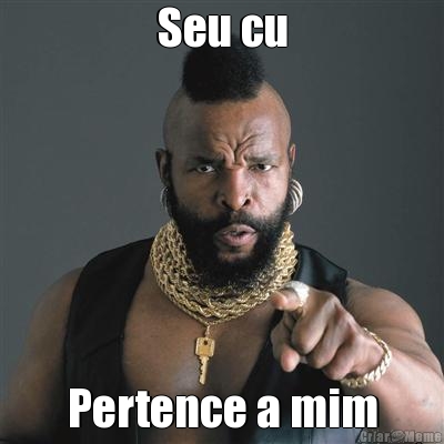 Seu cu Pertence a mim