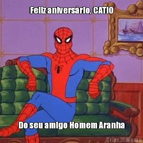 Feliz anivers�rio, CATIO Do seu amigo Homem Aranha
