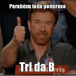 Parab�ns todo poderoso  Tri da B 