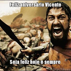 Feliz anivers�rio Vicente Seja feliz hoje e sempre 