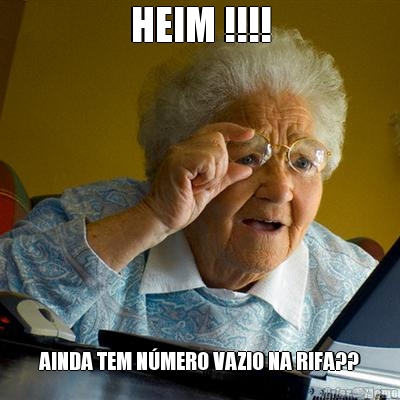 HEIM !!!! AINDA TEM N�MERO VAZIO NA RIFA??