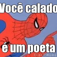 Voc� calado � um poeta