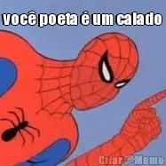 voc� poeta � um calado 