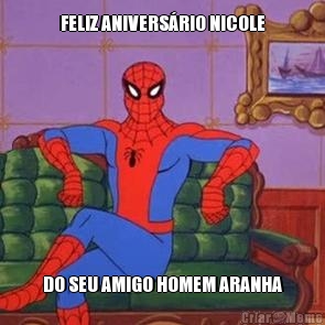 FELIZ ANIVERS�RIO NICOLE DO SEU AMIGO HOMEM ARANHA

