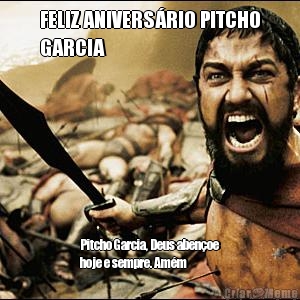 FELIZ ANIVERS�RIO PITCHO
GARCIA Pitcho Garcia, Deus aben�oe
hoje e sempre. Am�m 