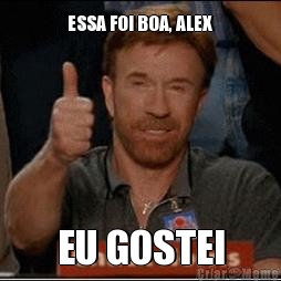 ESSA FOI BOA, ALEX EU GOSTEI