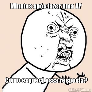 Minutos ap�s fazer uma AP Como esqueci essa resposta?