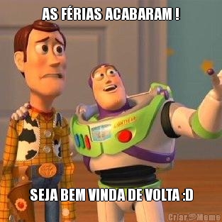 AS F�RIAS ACABARAM ! SEJA BEM VINDA DE VOLTA :D