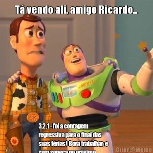 T� vendo ali, amigo Ricardo... 3,2,1 - foi a contagem
regressiva para o final das
suas f�rias! Bora trabalhar, e
sem soneca no pr�ximo
semin�rio, hein?! Sentimos sua
falta!   Joyce