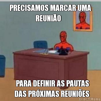 PRECISAMOS MARCAR UMA
                  REUNI�O     PARA DEFINIR AS PAUTAS 
   DAS PR�XIMAS REUNI�ES