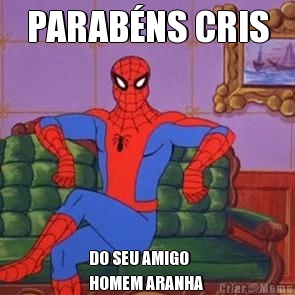 PARAB�NS CRIS DO SEU AMIGO
HOMEM ARANHA 