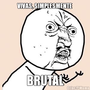 VIVAS, SIMPLESMENTE BRUTAL