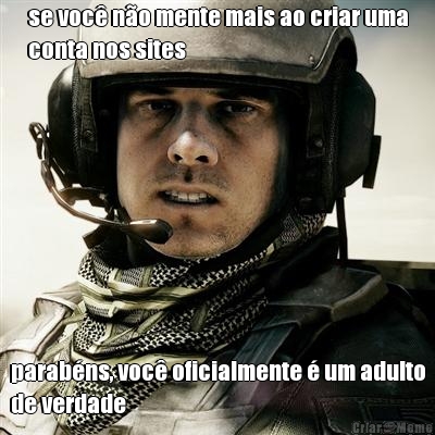 se voc� n�o mente mais ao criar uma
conta nos sites parab�ns, voc� oficialmente � um adulto
de verdade