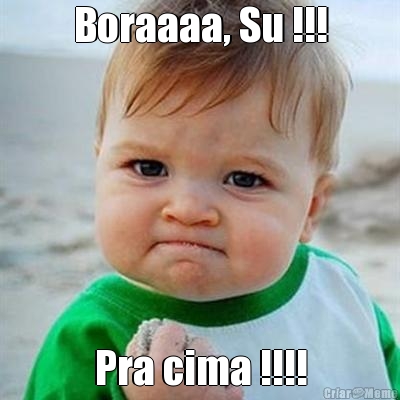 Boraaaa, Su !!! Pra cima !!!!