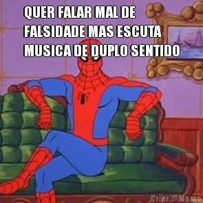 QUER FALAR MAL DE
FALSIDADE MAS ESCUTA
MUSICA DE DUPLO SENTIDO
 