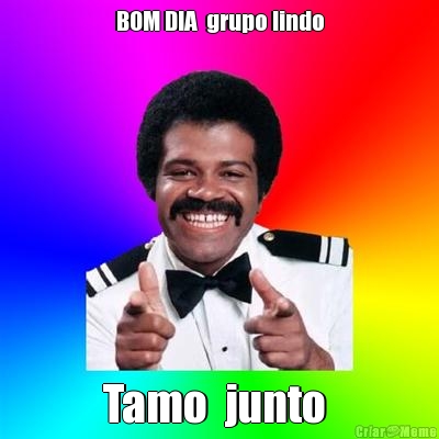 BOM DIA  grupo lindo Tamo  junto 