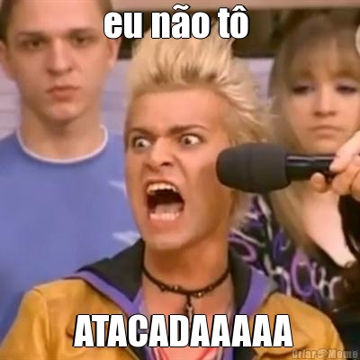 eu n�o t�   ATACADAAAAA