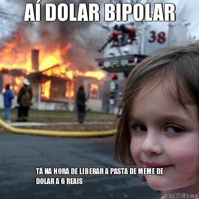A� DOLAR BIPOLAR T� NA HORA DE LIBERAR A PASTA DE MEME DE
DOLAR A 6 REAIS