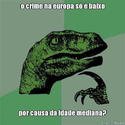o crime na europa s� � baixo por causa da idade mediana?