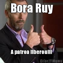 Bora Ruy A patroa liberou!!!