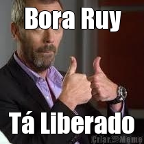 Bora Ruy T� Liberado